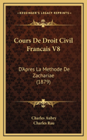 Cours De Droit Civil Francais V8: D'Apres La Methode De Zachariae (1879)