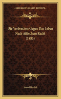 Die Verbrechen Gegen Das Leben Nach Attischem Recht (1883)