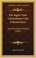 Die Sagen Vom Lebensbaum Und Lebenswasser: Altorientalische Mythen (1905)(German)