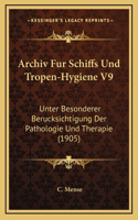 Archiv Fur Schiffs Und Tropen-Hygiene V9