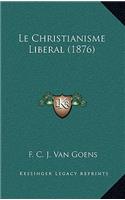 Le Christianisme Liberal (1876)