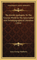 The Jewish Apologetic To The Grecian World In The Apocryphal And Pseudepigraphical Literature (1914)