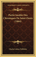 Partie Inedite Des Chroniques De Saint-Denis (1864)