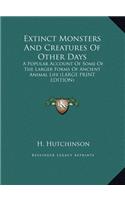 Extinct Monsters and Creatures of Other Days: A Popular Account of Some of the Larger Forms of Ancient Animal Life