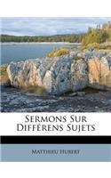 Sermons Sur Differens Sujets