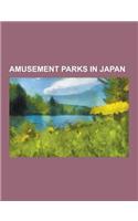 Amusement Parks in Japan: Amusement Parks in Osaka, Defunct Amusement Parks in Japan, Roller Coasters in Japan, Water Parks in Japan, Tokyo Disn(English)