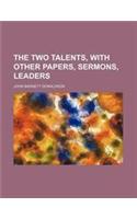 The Two Talents, with Other Papers, Sermons, Leaders