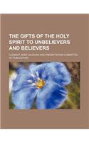 The Gifts of the Holy Spirit to Unbelievers and Believers