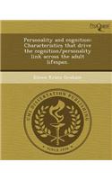 Personality and Cognition: Characteristics That Drive the Cognition/Personality Link Across the Adult Lifespan