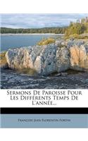 Sermons de Paroisse Pour Les Differents Temps de L'Annee...