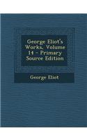 George Eliot's Works, Volume 14 - Primary Source Edition