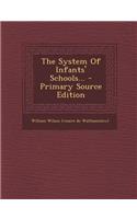 The System of Infants' Schools... - Primary Source Edition