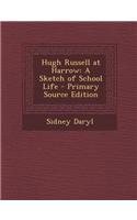 Hugh Russell at Harrow: A Sketch of School Life