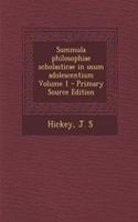 Summula Philosophiae Scholasticae in Usum Adolescentium Volume 1 - Primary Source Edition