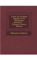 Traite de Prothese Buccale Et de Mecanique Dentaire... - Primary Source Edition
