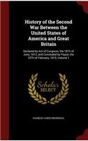 History of the Second War Between the United States of America and Great Britain: Declared by Act of Congress, the 18th of June, 1812, and Concluded by Peace, the 15th of February, 1815, Volume 1