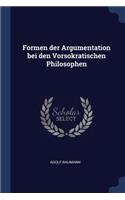 Formen der Argumentation bei den Vorsokratischen Philosophen