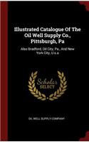 Illustrated Catalogue of the Oil Well Supply Co., Pittsburgh, Pa