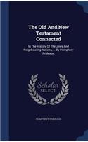 The Old And New Testament Connected: In The History Of The Jews And Neighbouring Nations, ... By Humphrey Prideaux,