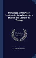 Dictionary of Weaves = Lexicon der Gewebemuster = Manuel des Dessins du Tissage