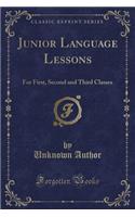 Junior Language Lessons: For First, Second and Third Classes (Classic Reprint)