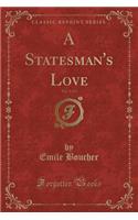 A Statesman's Love, Vol. 1 of 3 (Classic Reprint)