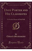 Dave Porter and His Classmates: Or for the Honor of Oak Hall (Classic Reprint)(English)