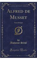 Alfred de Musset: Anecdotique (Classic Reprint)