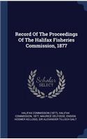 Record Of The Proceedings Of The Halifax Fisheries Commission, 1877