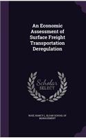 Economic Assessment of Surface Freight Transportation Deregulation
