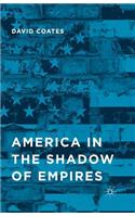 America in the Shadow of Empires
