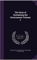 Duty of Sustaining the Government Volume 1