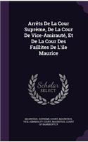 Arrêts De La Cour Suprème, De La Cour De Vice-Amirauté, Et De La Cour Des Faillites De L'ile Maurice