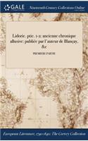 Lidorie. Ptie. 1-2: Ancienne Chronique Allusive: Publiee Par L'Auteur de Blancay, &C; Premiere Partie