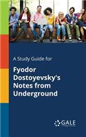 A Study Guide for Fyodor Dostoyevsky's Notes From Underground