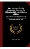 Two Lectures on the Connection Between the Biblical and Physical History of Man