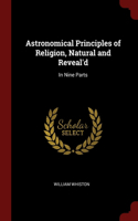 Astronomical Principles of Religion, Natural and Reveal'd