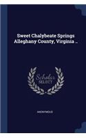 Sweet Chalybeate Springs Alleghany County, Virginia ..