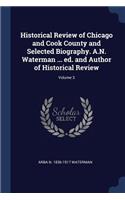 Historical Review of Chicago and Cook County and Selected Biography. A.N. Waterman ... ed. and Author of Historical Review; Volume 3