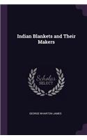 Indian Blankets and Their Makers