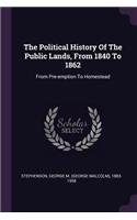 The Political History Of The Public Lands, From 1840 To 1862