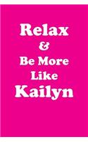 Relax & Be More Like Kailyn Affirmations Workbook Positive Affirmations Workbook Includes: Mentoring Questions, Guidance, Supporting You