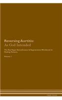 Reversing Aortitis: As God Intended the Raw Vegan Plant-Based Detoxification & Regeneration Workbook for Healing Patients. Volume 1