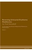 Reversing Urticarial Erythema Multiforme: As God Intended The Raw Vegan Plant-Based Detoxification & Regeneration Workbook for Healing Patients. Volume 1
