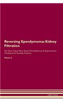 Reversing Ependymoma: Kidney Filtration The Raw Vegan Plant-Based Detoxification & Regeneration Workbook for Healing Patients. Volume 5