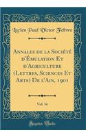 Annales de la Société d'Émulation Et d'Agriculture (Lettres, Sciences Et Arts) de l'Ain, 1901, Vol. 34 (Classic Reprint)