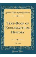 Text-Book of Ecclesiastical History, Vol. 1 of 3 (Classic Reprint)