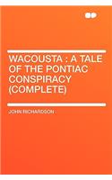 Wacousta: A Tale of the Pontiac Conspiracy (Complete)