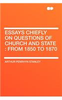 Essays Chiefly on Questions of Church and State: From 1850 to 1870: From 1850 to 1870