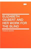 Elizabeth Gilbert and Her Work for the Blind